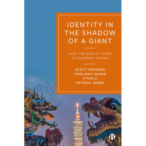 Identity in the Shadow of a Giant: How the Rise of China Is Changing Taiwan