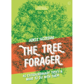The Tree Forager: 40 Extraordinary Trees & What to Do with Them