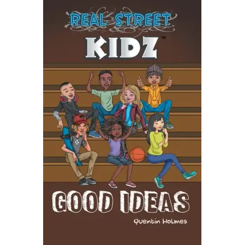 Real Street Kidz: Good Ideas (multicultural book series for preteens 7-to-12-years old)