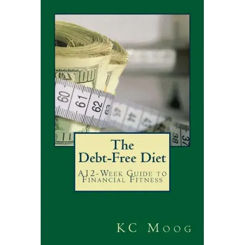 The Debt-Free Diet: A 12-Week Guide to Financial Fitness