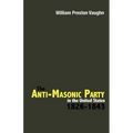 The Anti-Masonic Party in the United States: 1826-1843