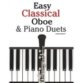 Easy Classical Oboe & Piano Duets: Featuring Music of Bach, Beethoven, Wagner, Handel and Other Composers