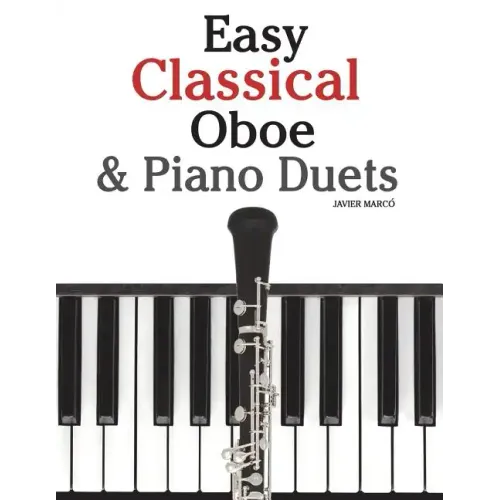 Easy Classical Oboe & Piano Duets: Featuring Music of Bach, Beethoven, Wagner, Handel and Other Composers