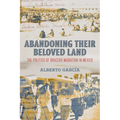 Abandoning Their Beloved Land: The Politics of Bracero Migration in Mexico
