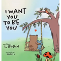 I Want You To Be You