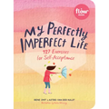 My Perfectly Imperfect Life: 127 Exercises for Self-Acceptance