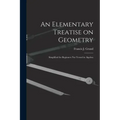 An Elementary Treatise on Geometry: Simplified for Beginners Not Versed in Algebra