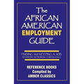 The African American Employment Guide: Finding and Keeping a Job: Interviews - Networking - Career Goals