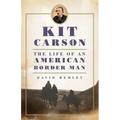 Kit Carson: The Life of an American Border Manvolume 27