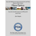 Guía de Referencia de la Asociación de Fibra Óptica (FOA) Sobre Fibra Óptica: Guía de estudio para la certificación de la FOA