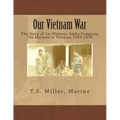 Our Vietnam War: The Story of 1st Platoon, Alpha Company, 7th Marines in Vietnam 1969-1970