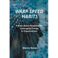 Warp Speed Habits: A Brain-Based Roadmap for Leveraging Change in Organizations