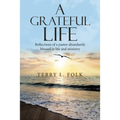 A Grateful Life: Reflections of a Pastor Abundantly Blessed in Life and Ministry