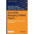 Successfully Managing S/4hana Projects: The Definitive Guide to the Next Digital Transformation