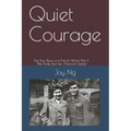 Quiet Courage: The True Story of a French World War II War Bride and Her American Soldier
