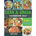 Lean and Green Cookbook 2021: 550+ Lean & Green and Fueling Hacks Recipes to Help You Keep Health and Loss Weight