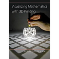 Visualizing Mathematics with 3D Printing