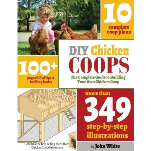 DIY Chicken Coops: The Complete Guide To Building Your Own Chicken Coop