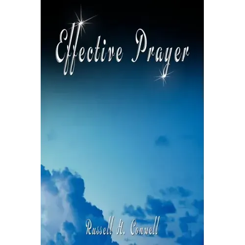 Effective Prayer by Russell H. Conwell (the author of Acres Of Diamonds)