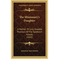 The Missionary's Daughter: A Memoir Of Lucy Goodale Thurston, Of The Sandwich Islands (1842)