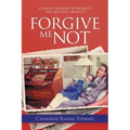 Forgive Me Not: A Family Memoir of Regrets and Second Chances