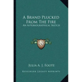 A Brand Plucked from the Fire: An Autobiographical Sketch