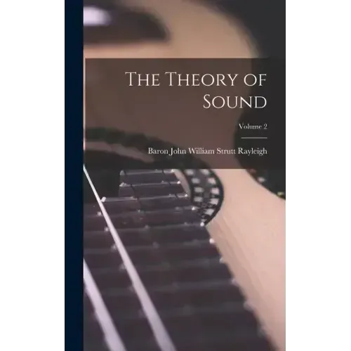 The Theory of Sound; Volume 2
