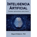 Inteligencia Artificial: Tratados, aplicaciones, usos y futuro