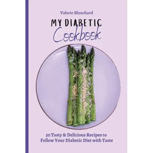 My Diabetic Cookbook: 50 Tasty & Delicious Recipes to Follow Your Diabetic Diet with Taste