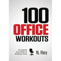 100 Office Workouts: No Equipment, No-Sweat, Fitness Mini-Routines You Can Do At Work.