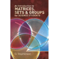 An Introduction to Matrices, Sets and Groups for Science Students