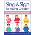 Sing & Sign for Young Children: A Guide for Early Childhood Professionals