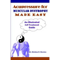 Acupressure for Muscular Dystrophy Made Easy: An Illustrated Self Treatment Guide