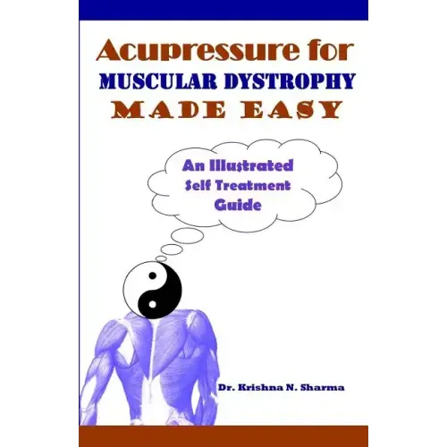 Acupressure for Muscular Dystrophy Made Easy: An Illustrated Self Treatment Guide