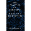 The Practice of Christian and Religious Perfection Vol I