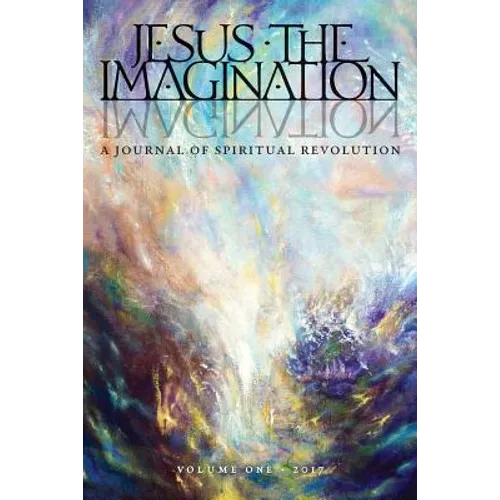 Jesus the Imagination: A Journal of Spiritual Revolution (Volume One 2017)