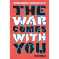The War Comes with You: Enduring War in Life, Fiction, and Fantasy