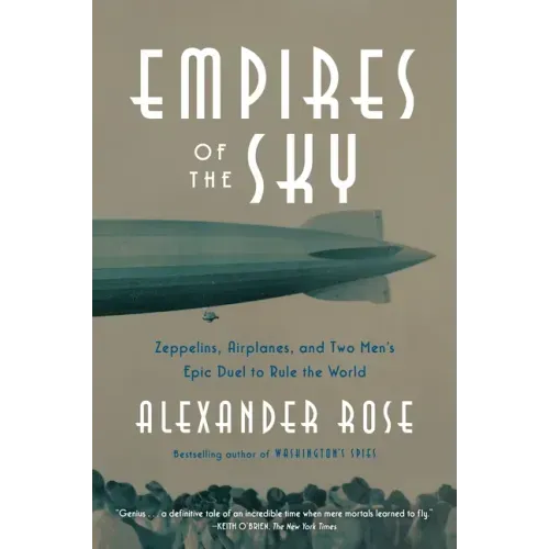 Empires of the Sky: Zeppelins, Airplanes, and Two Men's Epic Duel to Rule the World