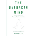 The Unshaken Mind - Discovering the Purpose, Power and Potential of your mind