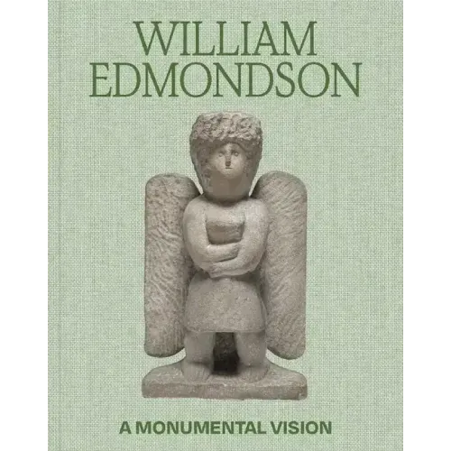 William Edmondson: A Monumental Vision