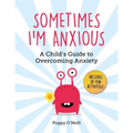 Sometimes I'm Anxious: A Child's Guide to Overcoming Anxiety