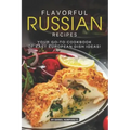 Flavorful Russian Recipes: Your Go-To Cookbook of East European Dish Ideas!