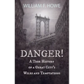 Danger! - A True History of a Great City's Wiles and Temptations: With the Introductory Chapter 'The Pleasant Fiction of the Presumption of Innocence'