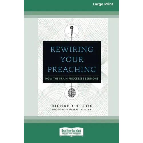 Rewiring Your Preaching: How the Brain Processes Sermons [Standard Large Print 16 Pt Edition]