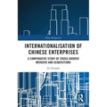 Internationalisation of Chinese Enterprises: A Comparative Study of Cross-border Mergers and Acquisitions