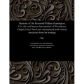 Memoirs of the Reverend William Huntington, S. S.: The Coal-Heaver, Late Minister of Providence Chapel, Gray's Inn Lane: Interspersed with Various Ane