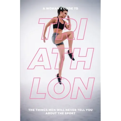 A Woman's Guide to TA Woman's Guide to Triathlon