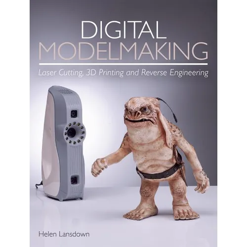 Digital Modelmaking: Laser Cutting, 3D Printing and Reverse Engineering