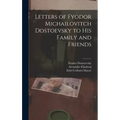 Letters of Fyodor Michailovitch Dostoevsky to His Family and Friends