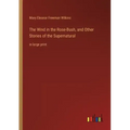 The Wind in the Rose-Bush, and Other Stories of the Supernatural: in large print